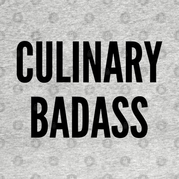 Cute - Culinary Badass - Funny Joke Statement Humor Slogan by sillyslogans